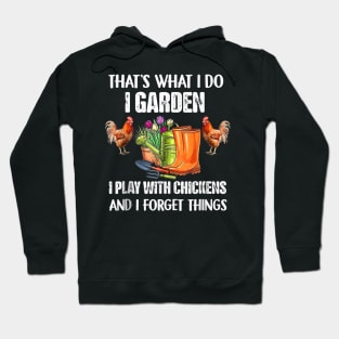 Thats What I Do I Garden I Play With Chickens Forget Things Hoodie